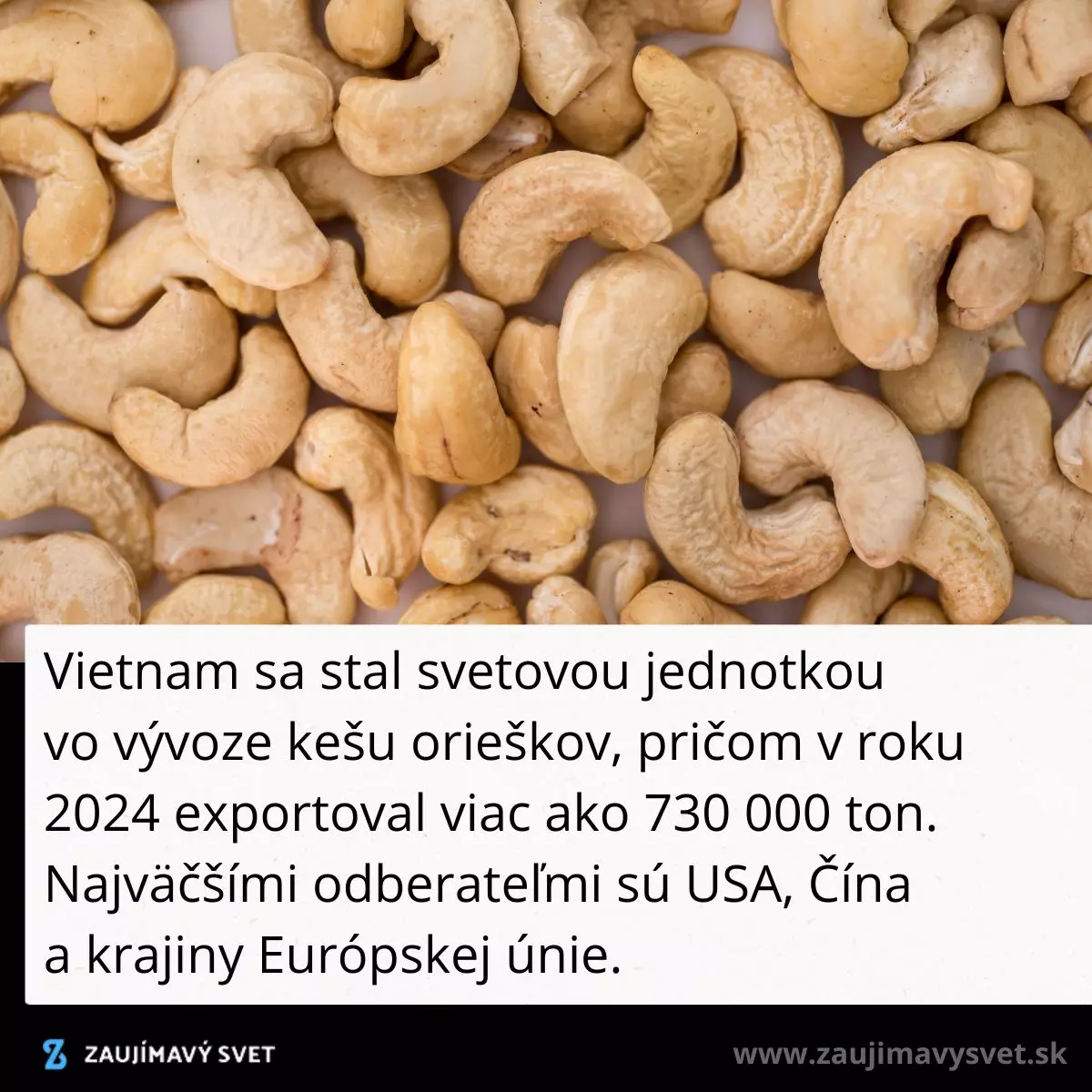 Kešu oriešky sú populárnou potravinou; Vietnam exportuje veľké množstvá do celého sveta, vrátane USA a Európy.