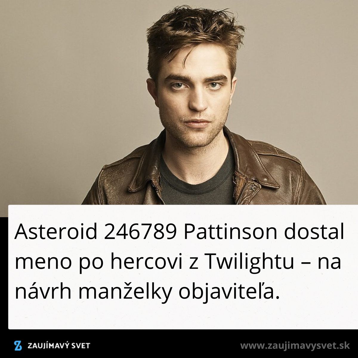Neviem, kto je na obrázku. Text popisuje, že asteroid 246789 Pattinson bol pomenovaný po hercovi z Twilightu.