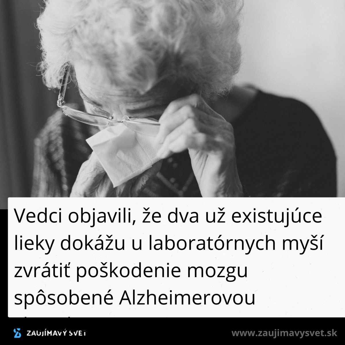 Staršia žena s okuliarmi a vreckovkou, text: Lieky môžu zvrátiť poškodenie mozgu spôsobené Alzheimerovou chorobou.