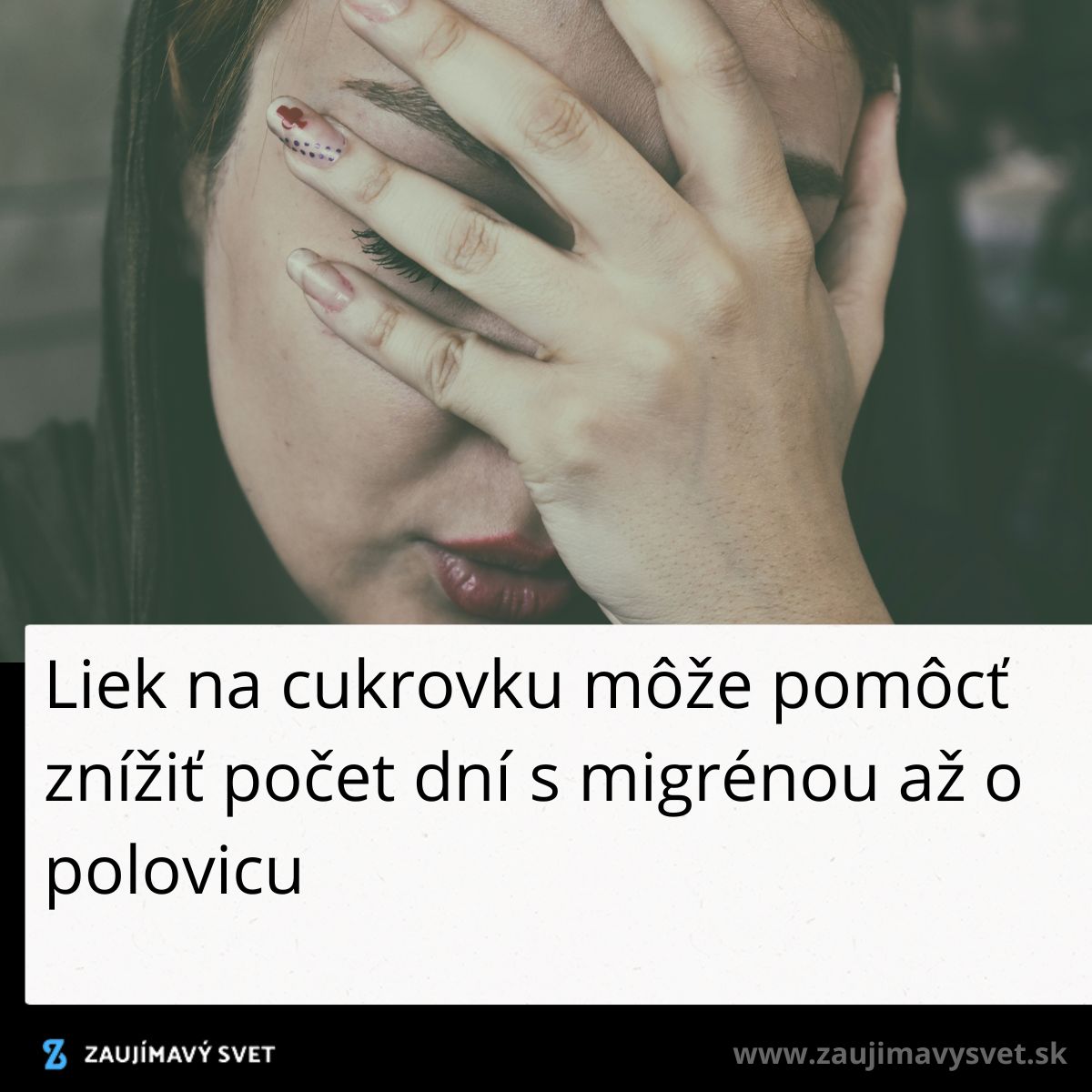 Žena so skrytým výrazom tváre zakrýva čelo rukou, vedľa textu o lieku na cukrovku a migréne.